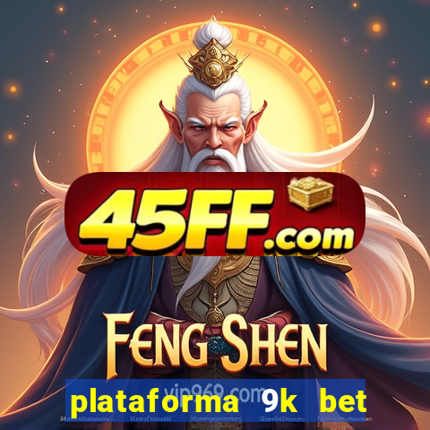 plataforma 9k bet paga mesmo